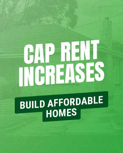 CAP RENT INCREASES - build affordable homes